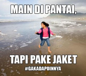 @MisterTawa 29/09/2015 20:00:02 WIB tetiba pengen main di pantai tapi pake jaket, make up kumplit ;)